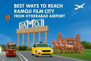 Best Ways To Reach Ramoji Film City From Hyderabad Air Port