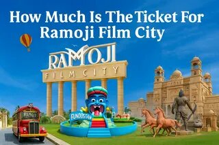 How Much Is The Ticket For Ramoji Film City