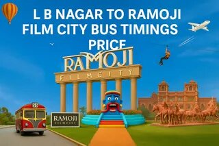 L B Nagar To Ramoji Film City Bus Timings Price