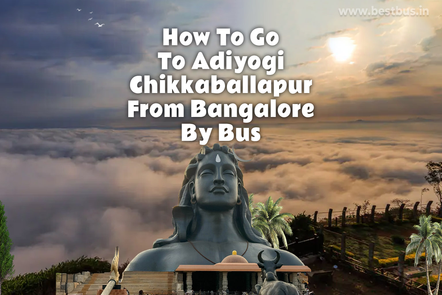 How To Go To Adiyogi Chikkaballapur From Bangalore By Bus